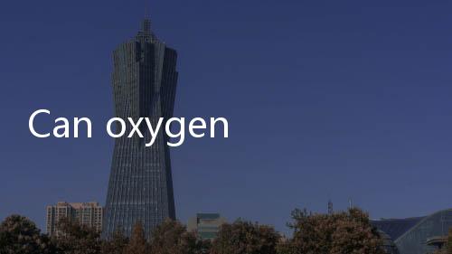 【Casino App Download】Can oxygen tanks be brought on a plane?